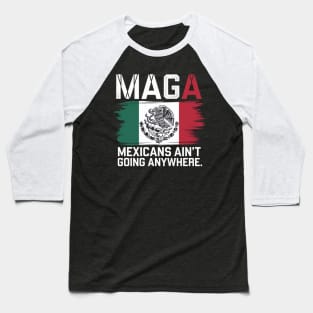 MEXICANS AIN'T GOING ANYWHERE - MEXICO Baseball T-Shirt